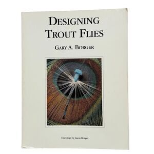 Designing Trout Flies GARY A. BORGER 1st Printing 1991 Fly Fishing Paperback